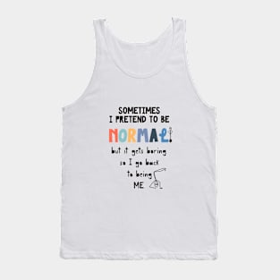 Sometimes I’m Normal T-shirt Tank Top